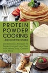 Ulysses Press Nielsen, Courtney Protein Powder Cooking... Beyond the Shake: 200 Delicious Recipes to Supercharge Every Dish with Whey, Soy, Casein and More