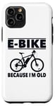 Coque pour iPhone 11 Pro Vélo électrique avec inscription amusante « Because I'm Old » pour femmes et hommes