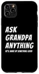 iPhone 11 Pro Max Ask Grandpa Anything He'll Make Up Something Good Case