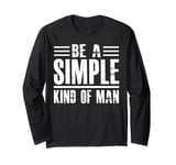 Be a simple man kid of man Long Sleeve T-Shirt