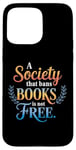 iPhone 15 Pro Max A Society That Bans Books Is Not Free Read Banned Books Case