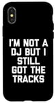 Coque pour iPhone X/XS I'm Not A DJ But I Still Got The Tracks – Amusant Saying Novelty