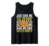 Just Give me The Tofurky and no one gets hurt Thanksgiving Tank Top