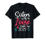 Sisters On The Loose Sisters Trip 2025 Girls Vacation Lovers T-Shirt