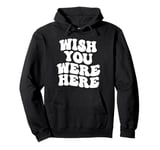 Wish You Were Here Aesthetic Trend Pullover Hoodie