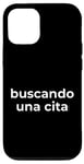 Coque pour iPhone 12/12 Pro Inscription humoristique en espagnol « Looking for a Date »