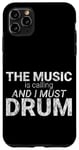 Coque pour iPhone 11 Pro Max The Music Is Calling And I Must Drum --