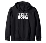 Be Here Now Meditation Zip Hoodie