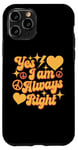 Coque pour iPhone 11 Pro Inscription « I Am Always Right » Yes I Am Always Right