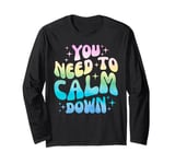 Funny You Need To Calm Down Funny Retro Girls Man Women Long Sleeve T-Shirt