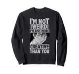 I'm Not Weird I'm Just Creative Than You Anime Manga Sweatshirt