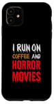 Coque pour iPhone 11 Je cours sur le café et les films d'horreur - Funny Horror Movies Lover