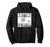 Knitting Is My Break From Reality Funny Knitting Pullover Hoodie