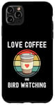 iPhone 11 Pro Max Love Drinking Coffee And Bird Watching Spotting Twitching Case