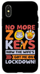 Coque pour iPhone X/XS No More Zoo Keys Now The Wifes Got Me Lockdown! Zookeeper