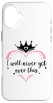 Coque pour iPhone 16 Plus I Will Never Get Over This Princess Crown Pink Girl Birthday