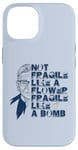 iPhone 14 Ruth Bader Ginsburg NOT FRAGILE LIKE A FLOWER BOMB RBG Meme Case