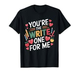 You're the Write One for Me Valentine's Day Design Teacher T-Shirt