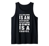 Funny Falling Down Is An Accident Staying Down Is A Choice Tank Top