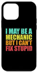 iPhone 12 mini I May Be A Mechanic But I Can't Fix Stupid Sarcastic Car Case