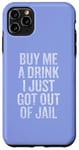 Coque pour iPhone 11 Pro Max Offre-moi un verre Je viens de sortir de prison Gunny Bar