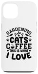 Coque pour iPhone 13 Gardening Cats Coffee This Is What I Love Jardinage