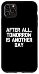 Coque pour iPhone 11 Pro Max T-shirt humoristique avec inscription « After All, Tomorrow Is Another Day »