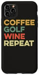 Coque pour iPhone 11 Pro Max Café Golf Wine Repeat Funny Golfeur Golf Tee Hole In One