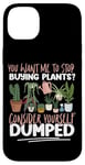 iPhone 14 Plus Plant Lover Gardening You Want Me To Stop Buying Plants? Case