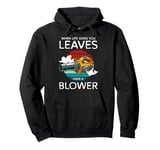 When Life Gives You Leaves Autumn Leaf Blower Pullover Hoodie