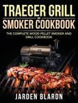 Traeger Grill &amp; Smoker Cookbook