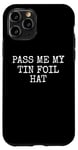 iPhone 11 Pro Pass Me My Tin Foil Hat, Sarcasm Funny Case