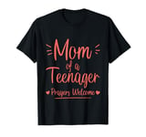 Mom Of A Teenager Prayers Welcome ----- T-Shirt