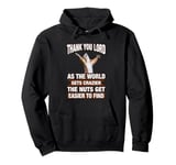 Thank You Lord As The World Gets Crazier Nuts Hard to Find Pullover Hoodie