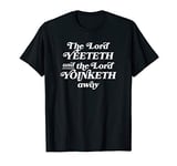 Funny Viral Meme The Lord Yeeteth And The Lord Yoinketh Away T-Shirt