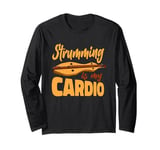 Strumming Is My Cardio Music Teacher Instrumentalist Long Sleeve T-Shirt