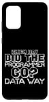 Coque pour Galaxy S20+ Which Way Did The Programmer Go, Data Way --