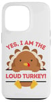 iPhone 13 Pro Yes I Am The Loud Turkey Thanksgiving Dinner Mom Dad Joke Case