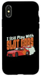 Coque pour iPhone X/XS I Still Play With Slot Cars Slot Car RC Car Minicar Slot