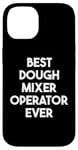 iPhone 14 Best Dough Mixer Operator Ever Case