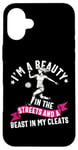 iPhone 16 Plus I'm a Beauty in The Streets Soccer Girl For Daughter Women Case