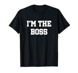 I'm The Boss T-Shirt