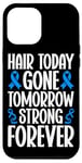 iPhone 14 Plus Hair Today Gone Tomorrow Strong Forever Alopecia Awareness Case