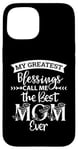 iPhone 15 Mom Sayings My Greatest Blessings Call Me the Best Mom Ever Case