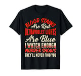 Blood Stains Are Red Ultraviolet Lights Are Blue True Crime T-Shirt