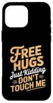 Coque pour iPhone 16 Pro Max Free Hugs Just Kidding Don't Touch Me Hilarant Sarcastique