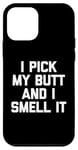 Coque pour iPhone 12 mini I Pick My Butt & I Smell It – Inscription amusante sarcastique fantaisie