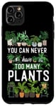 iPhone 11 Pro Max Plant Lover Gardening You Can Never Have Too Many Plants Case