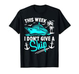 This Week I Don't Give A Ship T-Shirt