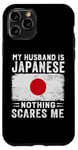 iPhone 11 Pro My Husband Is Japanese Nothing Scares Me Wife Case